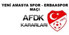 YENİ AMASYA SPOR ERBAASPOR AFDK KARARLARI