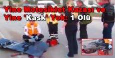 Yine Motosiklet Kazası ve Yine 'Kask' Yok: 1 Ölü