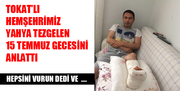 15 TEMMUZ GECESİNİ BİRDE YARALI HEMŞEHRİMİZDEN DİNLEYİN