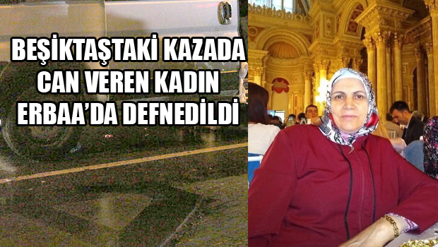 FECİ KAZADA CAN VEREN KADIN ERBAA'DA DEFNEDİLDİ