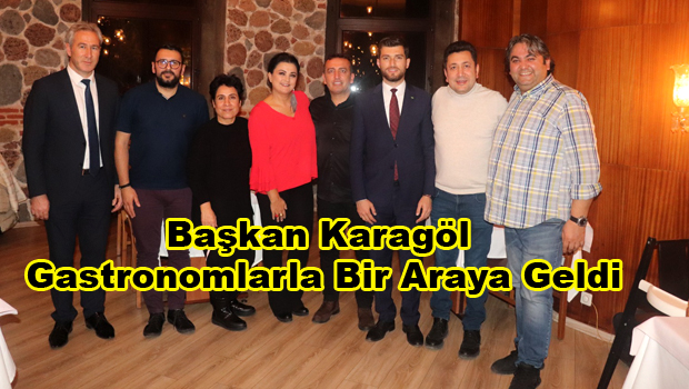 Başkan Karagöl, Gastronomlarla bir araya geldi