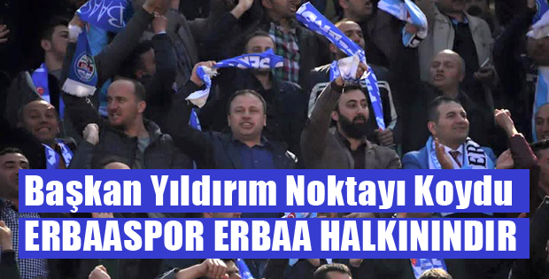 Başkan Yıldırım'dan Erbaaspor  Açıklaması