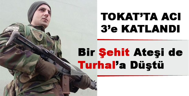 Bir Şehit Ateşi de Turhal a Düştü