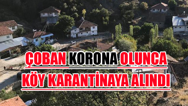 ÇOBAN KORONA OLUNCA KÖY KARANTİNAYA ALINDI