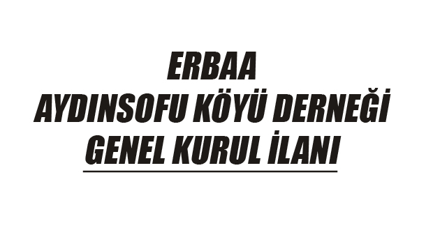 ERBAA AYDINSOFU KÖYÜ DERNEĞİ GENEL KURUL İLANI
