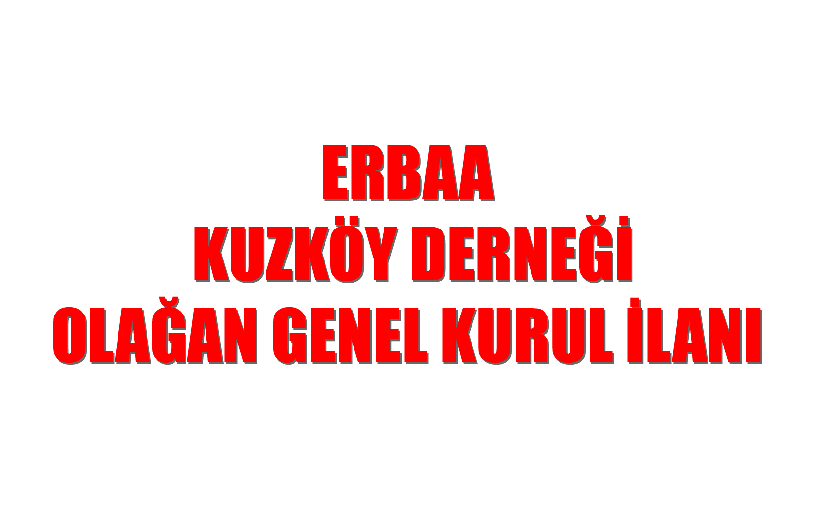 ERBAA KUZKÖY DERNEĞİ  OLAĞAN GENEL KURUL İLANI