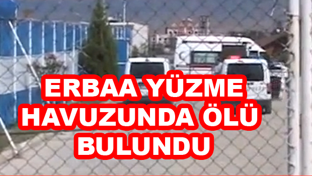 ERBAA Yüzme havuzunda ölü bulundu