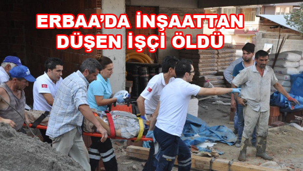 ERBAA'DA İnşaattan Düşen İşçi Öldü
