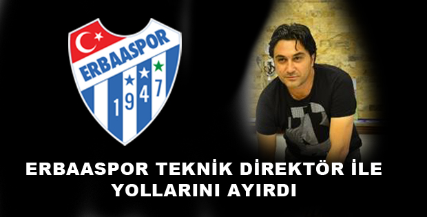 ERBAASPOR TEKNİK DİREKTÖR İLE YOLLARINI AYIRDI