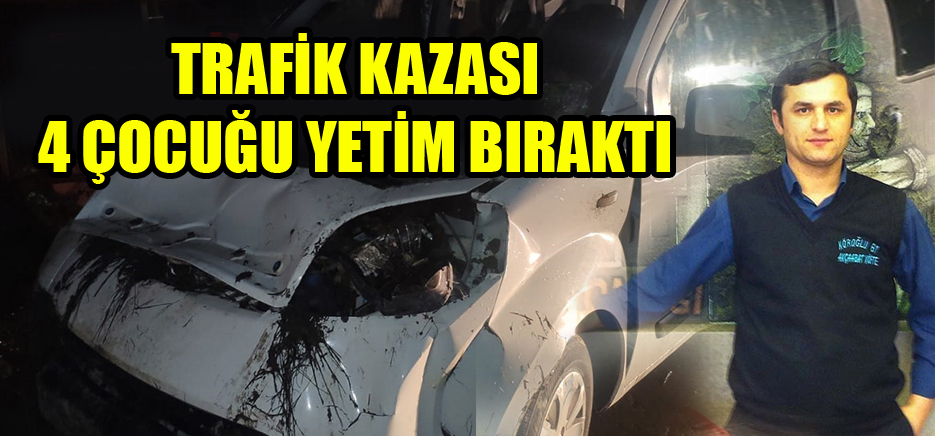 Erbaa'lı 4 Çocuk Babası Yusuf Temiz kazada can verdi.