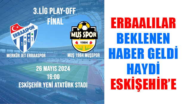 MERKÜR JET ERBAASPOR PLAY-OFF FİNALİ ESKİŞEHİR'E ALINDI