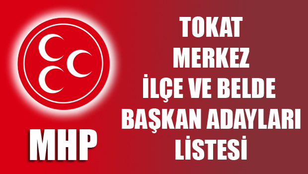 MHP Tokat Merkez İlçe ve Belde Başkan Adayları