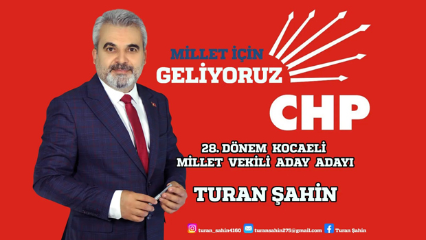 TOKAT'LI HEMŞHERİMİZ TURAN ŞAHİN CHP KOCAELİ MİLLETVEKİLLİĞİ A.ADAYI OLDU