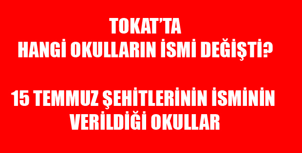 TOKAT'TA İSMİ DEĞİŞECEK OLAN OKULLAR