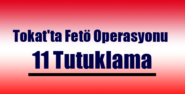 Tokat'ta Fetö Operasyonu