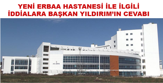 YENİ ERBAA HASTANESİ İLE İLGİLİ İDDİALAR