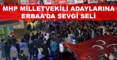  ERBAA'DA MHP ADAYLARINA SEVGİ SELİ