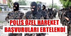  Özel Harekat Polisi Başvuruları Ertelendi