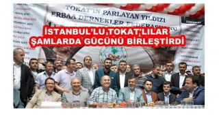 İSTANBULLU TOKAT'LILAR ŞAMLARDA GÜCÜNÜ BİRLEŞTİRDİ