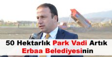 50 Hektarlık Park Vadi Artık Erbaa Belediyesinin