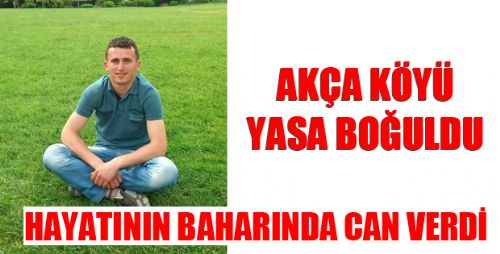 AKÇA KÖYÜ GENÇ BİLAL'İN ÖLÜMÜYLE YIKILDI