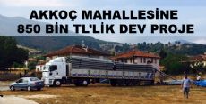 AKKOÇ  MAHALLESİNE 850 BİN TL'LİK PROJE