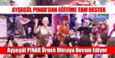 AYŞEGÜL PINAR'DAN EĞİTİME TAM DESTEK