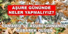 Aşure Gününde Neler Yapmalıyız?
