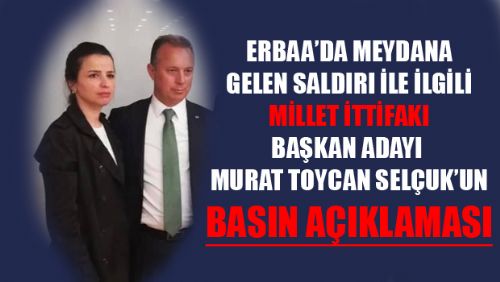 BAŞKAN ADAYI MURAT TOYCAN SELÇUK'TAN SALDIRI İLE İLGİLİ BASIN AÇIKLAMASI