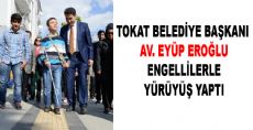 BAŞKAN EROĞLU , ENGELLİLERLE YÜRÜDÜ!