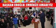 BAŞKAN EROĞLU: HER ZAMAN BAYANLARIMIZIN EMRİNE AMADEYİZ