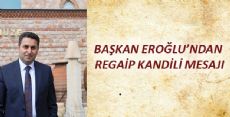 BAŞKAN EROĞLU'NDAN REGAİP KANDİLİ MESAJI
