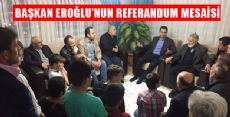 BAŞKAN EROĞLUNUN REFERANDUM MESAİSİ