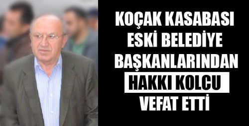 BAŞKAN HAKKI KOLCU VEFAT ETTİ