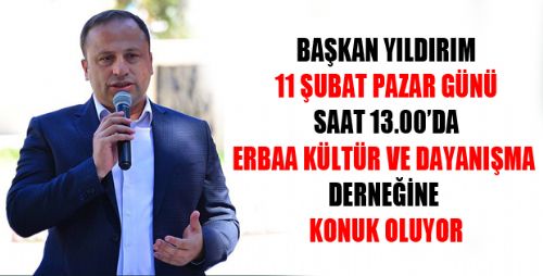 BAŞKAN YILDIRIM ERBAA KÜLTÜR DERNEĞİNE KONUK OLACAK