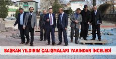 BAŞKAN YILDIRIM İNCELEMELERDE BULUNDU