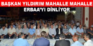 BAŞKAN YILDIRIM MAHALLE MAHALLE ERBAA'YI DİNLİYOR