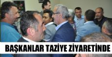 BAŞKANLAR TAZİYE ZİYARETİNDE