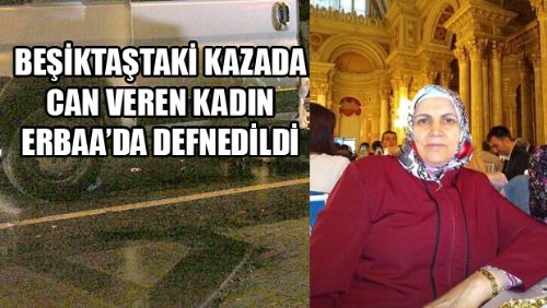  FECİ KAZADA CAN VEREN KADIN ERBAA'DA DEFNEDİLDİ