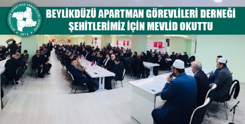 BEYLİKDÜZÜ APARTMAN GÖREVLİLERİ DERNEĞİ ŞEHTİLERİMİZ İÇİN MEVLİD OKUTTU