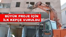 BÜYÜK PROJE İÇİN İLK KEPÇE VURULDU 