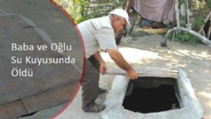 Baba ve Oğlu Su Kuyusunda Ölü Bulundu