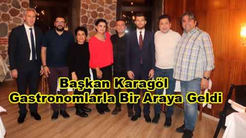 Başkan Karagöl, Gastronomlarla bir araya geldi