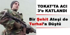 Bir Şehit Ateşi de Turhal a Düştü