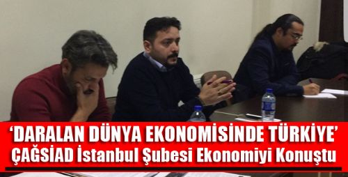 ÇAĞSİAD İstanbul Şubesi Ekonomi Semineri Düzenledi