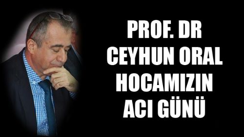 CEYHUN ORAL HOCAMIZIN ACI GÜNÜ