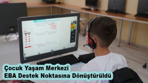 Çocuk Yaşam Merkezi EBA Destek Noktasına Dönüştürüldü