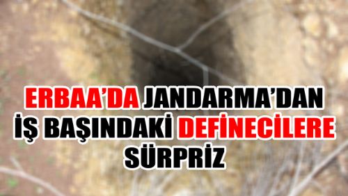 DEFİNECİLERE JANDARMADAN SÜRPRİZ