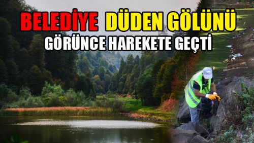 DÜDEN GÖLÜNÜN GÖNLÜNÜ BELEDİYE ALDI