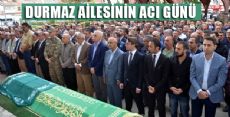 DURMAZ AİLESİNİN ACI GÜNÜ